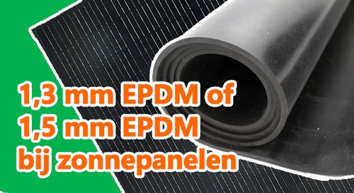 Kies voor 1,3 mm of 1,5 mm EPDM bij zonnepanelen